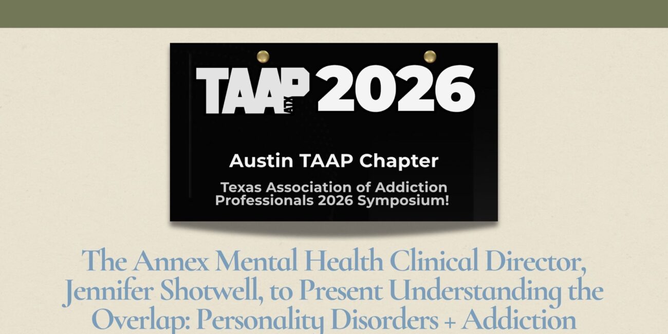 THE ANNEX MENTAL HEALTH CLINICAL DIRECTOR, JENNIFER SHOTWELL, TO PRESENT UNDERSTANDING THE OVERLAP: PERSONALITY DISORDERS + ADDICTION